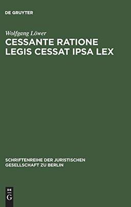 Cessante ratione legis cessat ipsa lex: Wandlung einer gemeinrechtlichen Auslegungsregel zum Verfassungsgebot? Vortrag gehalten vor der Juristischen ... Gesellschaft zu Berlin, 112, Band 112)