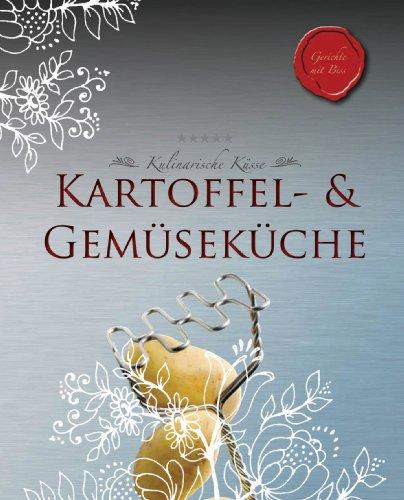 Kulinarische Küsse: Kartoffel- & Gemüseküche