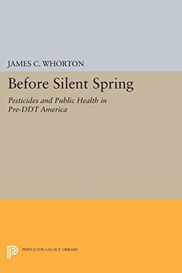 Before Silent Spring: Pesticides and Public Health in Pre-DDT America (Princeton Legacy Library)