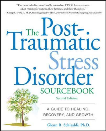 The Post-Traumatic Stress Disorder Sourcebook: A Guide to Healing, Recovery, and Growth