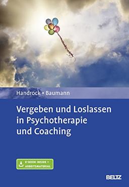 Vergeben und Loslassen in Psychotherapie und Coaching: Mit E-Book inside und Arbeitsmaterial