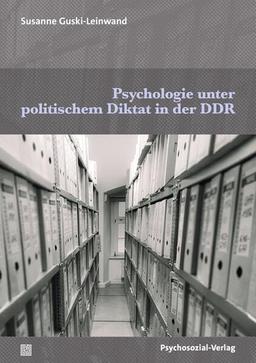 Psychologie unter politischem Diktat in der DDR (Forum Psychosozial)