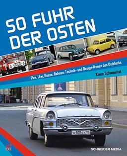 So fuhr der Osten: Pkw, Lkw, Busse, Bahnen: Technik- und Design-Ikonen des Ostblocks