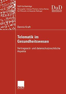 Telematik im Gesundheitswesen: Vertragsarzt- und datenschutzrechtliche Aspekte (DuD-Fachbeiträge)