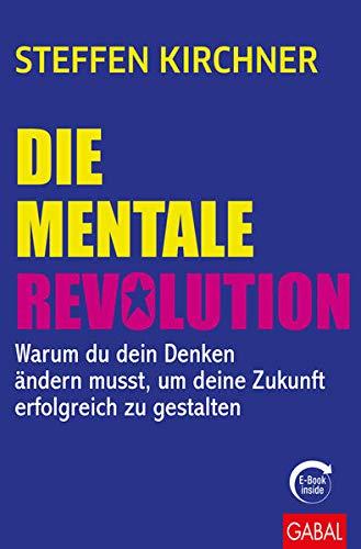 Die mentale Revolution: Warum du dein Denken ändern musst, um deine Zukunft erfolgreich zu gestalten (mit E-Book inside) (Dein Erfolg)