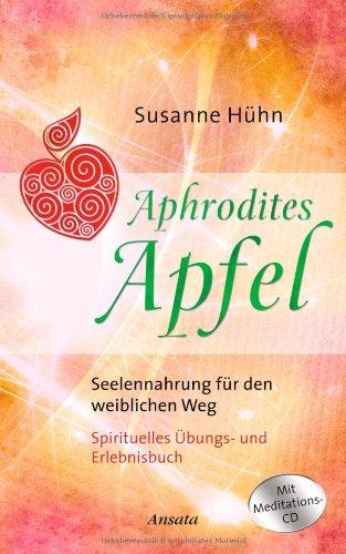 Aphrodites Apfel: Seelennahrung für den weiblichen Weg. Mit Meditations-CD