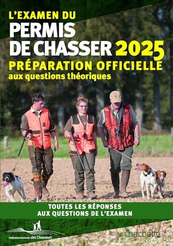 L'examen du permis de chasser 2025 : avec les Fédérations départementales des chasseurs : préparation officielle aux questions théoriques, toutes les réponses aux questions de l'examen