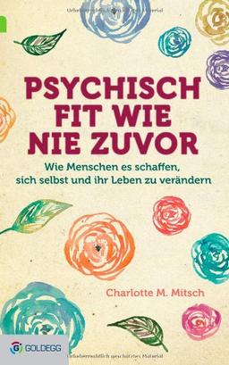 Psychisch fit wie nie zuvor: Wie Menschen es schaffen, sich selbst und ihr Leben zu verändern