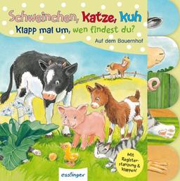 Schweinchen, Katze, Kuh - Klapp mal um, wen findest du?: Auf dem Bauernhof