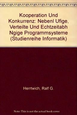 Kooperation und Konkurrenz: Nebenläufige, verteilte und echtzeitabhängige Programmsysteme (Studienreihe Informatik)