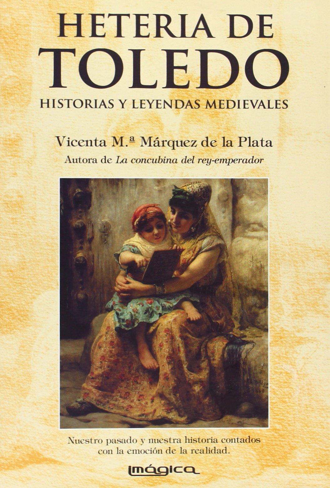 Hetería de Toledo : historias y leyendas medievales (Historia mítica)