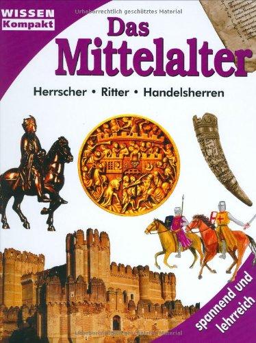 Das Mittelalter - Wissen kompakt. Herrscher - Ritter - Handelsherren