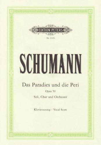 Das Paradies und die Peri op. 50: für 6 Solostimmen, Chor und Orchester / Klavierauszug / Dichtung aus "Lalla Rookh"