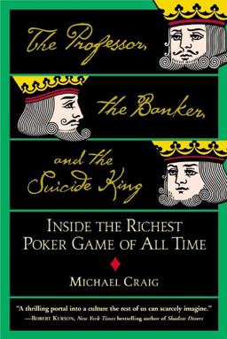 The Professor, the Banker, and the Suicide King: Inside the Richest Poker Game of All Time