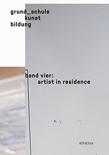 grund_schule kunst bildung: band vier: artist in residence