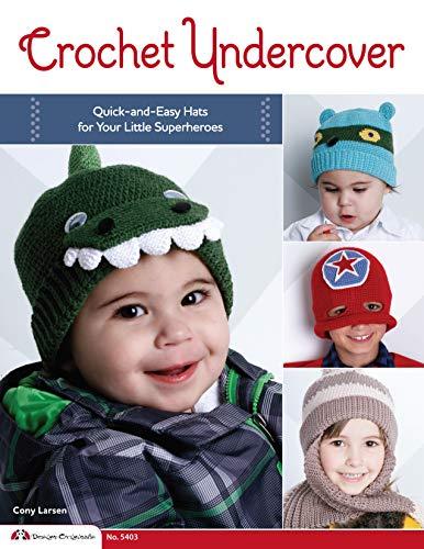 Crochet Undercover: Quick-And-Easy Hats for Your Little Superheroes