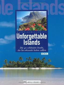 Unforgettable Island: Die 40 schönsten Inseln, die Sie erkundet haben sollten: Die 40 schönsten Inseln der Welt, die Sie erkundet haben sollten