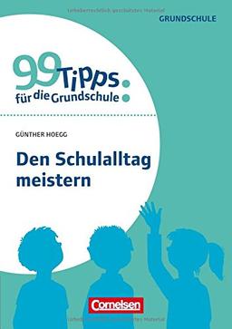 99 Tipps für die Grundschule: Den Schulalltag meistern