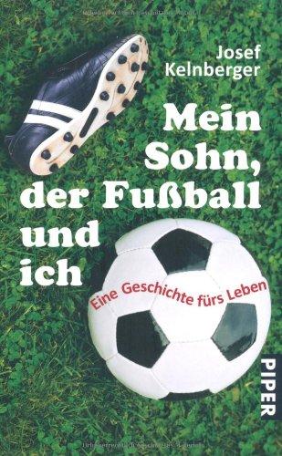 Mein Sohn, der Fußball und ich: Eine Geschichte fürs Leben