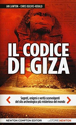 Il codice di Giza. Segreti, enigmi e verità sconvolgenti nel sito archeologico più misterioso del mondo (Le storie Newton)