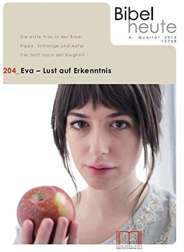 Bibel heute / Eva - Lust auf Erkenntnis: Die erste Frau in der Bibel; Rippe, Schlange und Apfel; Der Griff nach der Klugheit