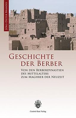 Geschichte der Berber. Von den Berberdynastien des Mittelalters zum Maghreb der Neuzeit