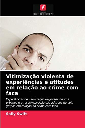 Vitimização violenta de experiências e atitudes em relação ao crime com faca: Experiências de vitimização de jovens negros urbanos e uma comparação ... de dois grupos em relação ao crime com faca