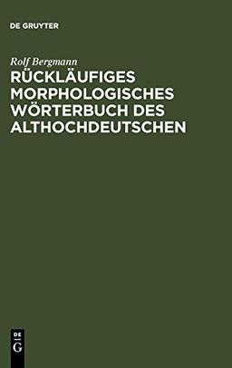 Rückläufiges morphologisches Wörterbuch des Althochdeutschen: Auf der Grundlage des "Althochdeutschen Wörterbuchs" von Rudolf Schützeichel