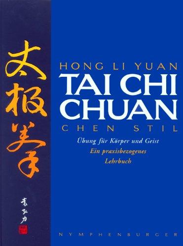 Tai Chi Chuan: Chen Stil. Übungen für Körper und Geist. Ein praxisbezogenes Lehrbuch