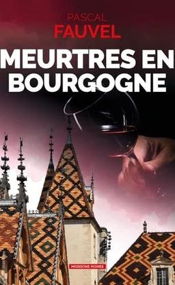 Meurtres en Bourgogne: J'irai cracher sur le meursault !