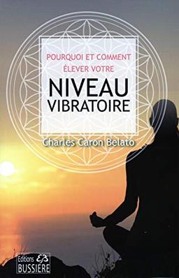 Pourquoi et comment élever notre niveau vibratoire