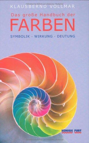 Das große Handbuch der Farben. Symbolik - Wirkung - Deutung