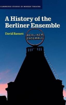 A History of the Berliner Ensemble (Cambridge Studies in Modern Theatre)