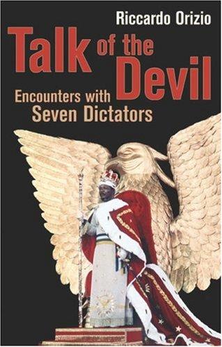 Talk of the Devil: Encounters with Amin, Bokassa, Menghistu, Hoxha, Duvalier Milosevic & Jaruzelski