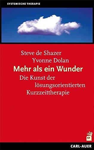 Mehr als ein Wunder: Die Kunst der lösungsorientierten Kurzzeittherapie