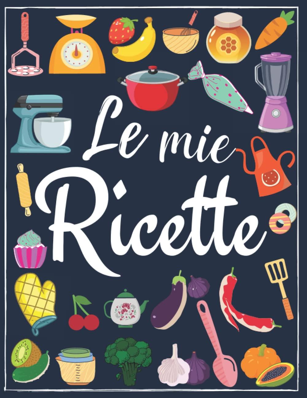 Le Mie Ricette: Libro di Cucina, Ricettario da Scrivere in Bianco con Indice, Quaderno per Ricette Personalizzabile In italiano,Formato (21,59cm x 27,94cm)