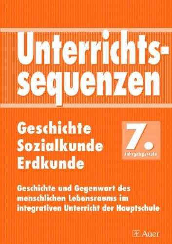 Unterrichtssequenzen Geschichte / Sozialkunde / Erdkunde, 7. Jahrgangsstufe: Geschichte und Gegenwart des menschlichen Lebensraums im integrativen ... zum neuen bayerischen Hauptschullehrplan