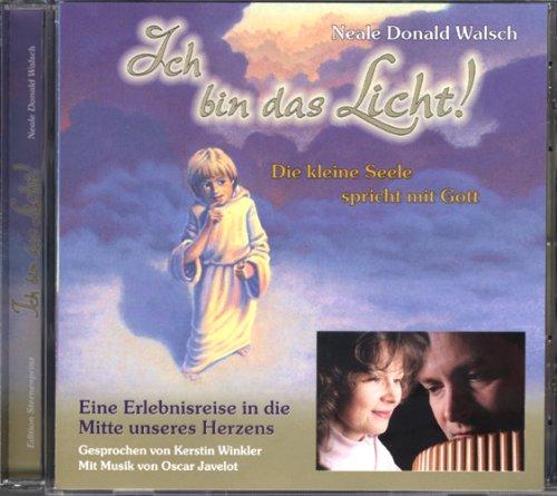 Ich bin das Licht! CD: Die kleine Seele spricht mit Gott. Eine Erlebnisreise in die Mitte unseres Herzens