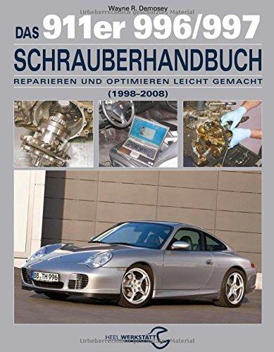 Das 911er 996/997 Schrauberhandbuch (1998-2008): Reparieren und Optimieren leicht gemacht