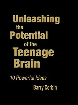 Unleashing the Potential of the Teenage Brain: Ten Powerful Ideas