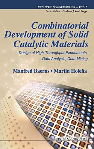 Combinatorial Development of Solid Catalytic Materials: Design of High-Throughput Experiments, Data Analysis, Data Mining (Catalytic Science, Band 7)