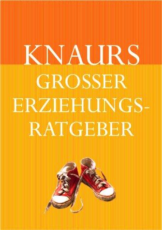 Knaurs großer Erziehungsratgeber. Das umfassende Handbuch für Eltern, Erzieher und Lehrer