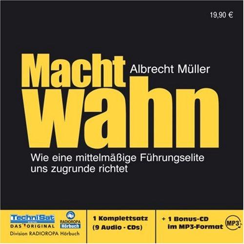 Machtwahn. CDs + mp3-CD: Wir glauben, Sie wollen das Beste für unser Land. In Wahrheit verfolgen sie ihrer eigenen Interessen