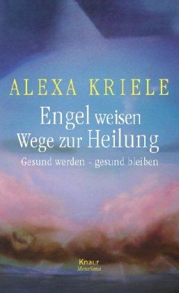 Engel weisen Wege zur Heilung: Gesund werden - gesund bleiben