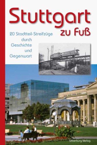 Stuttgart zu Fuß. 20 Stadtteil-Streifzüge durch Geschichte und Gegenwart