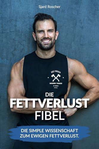 Fettverlust Fibel: Die simple Wissenschaft zum ewigen Fettverlust