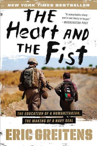 Heart and the Fist: The Education of a Humanitarian, the Making of a Navy SEAL