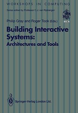 Building Interactive Systems: Architectures And Tools (Workshops In Computing)