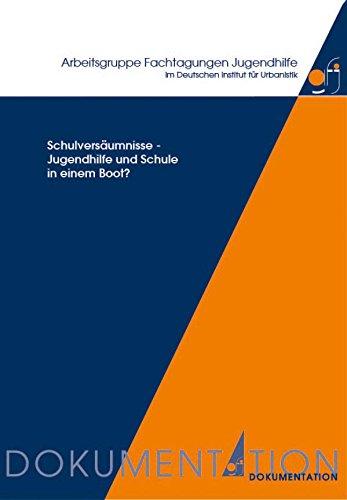 Schulversäumnisse - Jugendhilfe und Schule in einem Boot?: Dokumentation der Fachtagung am 14. und 15. März 2013 in Potsdam (Aktuelle Beiträge zur Kinder- und Jugendhilfe)