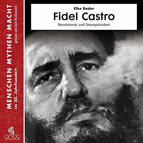 Fidel Castro: Revolutionär und Staatspräsident (Menschen Mythen Macht)